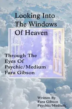 Looking Into the Windows of Heaven: Through the Eyes of Psychic Medium Fara Gibson, Paperback/Fara Gibson