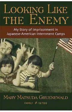 Looking Like the Enemy: My Story of Imprisonment in Japanese American Internment Camps - Mary Matsuda Gruenewald