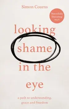 Looking Shame in the Eye. A Path to Understanding, Grace and Freedom, Paperback/Simon Cozens