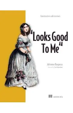 Looks Good to Me: Constructive Code Reviews - Adrienne Braganza
