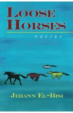 Loose Horses: Poetry - Jehann El-bisi