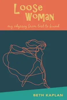 Loose Woman: my odyssey from lost to found, Paperback/Beth Kaplan