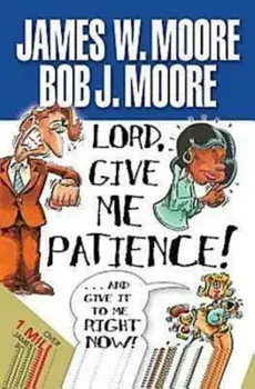 Lord, Give Me Patience, and Give It to Me Right Now!, Paperback/***