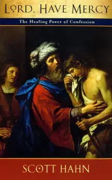 Lord, Have Mercy. The Healing Power of Confession, Paperback/Scott W. Hahn