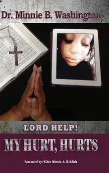 Lord Help! My Hurt, Hurts, Hardcover/Minnie B. Washington