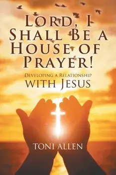 Lord, I Shall Be a House of Prayer!, Paperback/Toni Allen