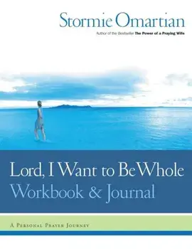 Lord, I Want to Be Whole Workbook and Journal: A Personal Prayer Journey, Paperback/Stormie Omartian