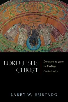 Lord Jesus Christ: Devotion to Jesus in Earliest Christianity, Paperback/Larry W. Hurtado