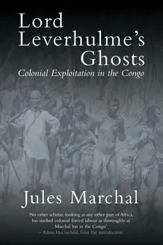 Lord Leverhulme's Ghosts. Colonial Exploitation in the Congo, Paperback/Jules Marchal