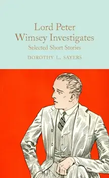 Lord Peter Wimsey Investigates. Selected Short Stories, Hardback/Dorothy L. Sayers