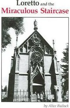 Loretto and the Miraculous Staircase - Alice Bullock
