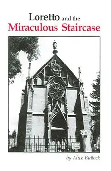 Loretto and the Miraculous Staircase, Paperback/Alice Bullock
