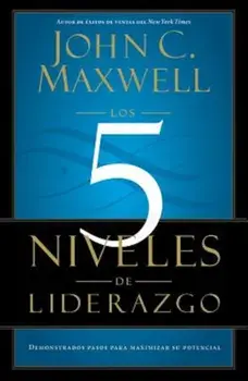 Los 5 Niveles de Liderazgo: Demonstrados Pasos Para Maximizar su Potencial = The 5 Levels If Leadership, Paperback/John C. Maxwell