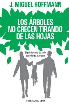 Los Arboles No Crecen Tirando de Las Hojas: Primeros Meses de Vida del Infante Humano, Paperback/Miguel Hoffmann