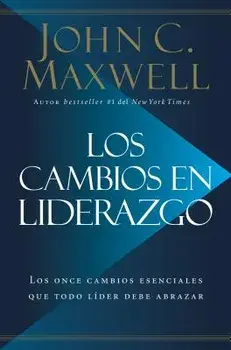 Los Cambios en Liderazgo: Los Once Cambios Esenciales Que Todo Líder Debe Abrazar = Leadershift, Paperback/John C. Maxwell