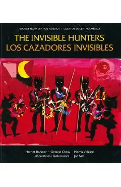 Los Cazadores Invisibles: Una Leyenda de Los Indios Miskitos de Nicaragua = The Invisible Hunters - Harriet Rohmer