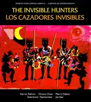 Los Cazadores Invisibles: Una Leyenda de Los Indios Miskitos de Nicaragua = The Invisible Hunters, Paperback/Harriet Rohmer