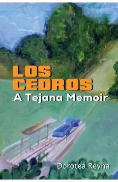 Los Cedros: A Tejana Memoir - Dorotea Reyna