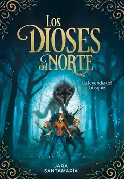Los Dioses del Norte. La Leyenda del Bosque / The Gods of the North: The Legend of the Forest, Hardcover/Jara Santamaria