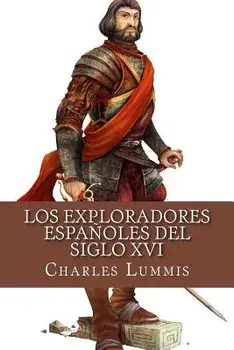 Los Exploradores Espanoles del Siglo XVI: Vindicacion de la Accion Colonizadora Espanola En America, Paperback/Charles F. Lummis