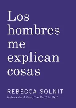 Los Hombres Me Explican Cosas, Paperback/Rebecca Solnit