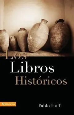 Los Libros Hist Ricos: Dios y Su Pueblo En El Antiguo Testamento - Pablo Hoff