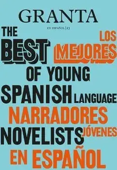 Los Mejores Narradores Jóvenes en Español / Granta: The Best Of Young Spanish-Language Novelists, Paperback/Valerie Miles