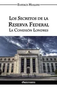 Los Secretos de la Reserva Federal: La Conexión Londres, Paperback/Eustace Clarence Mullins