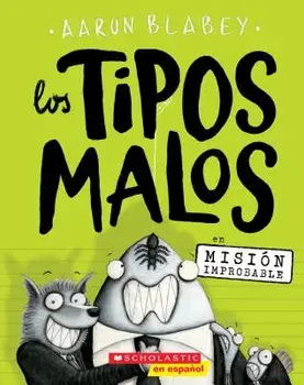 Los Tipos Malos En Misi n Improbable (the Bad Guys in Mission Unpluckable), Paperback/Aaron Blabey