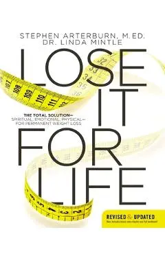 Lose It for Life: The Total Solution?spiritual, Emotional, Physical?for Permanent Weight Loss - Stephen Arterburn
