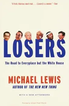 Losers: The Road to Everyplace But the White House, Paperback/Michael Lewis