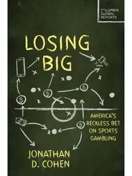 Losing Big. America's Dangerous Sports Gambling Boom, Paperback/Jonathan D. Cohen