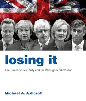 Losing It. The Conservative Party and the 2024 general election, Paperback/Michael A. Ashcroft