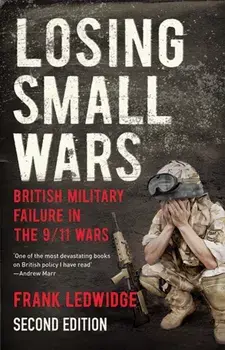 Losing Small Wars. British Military Failure in the 9/11 Wars, Paperback/Frank Ledwidge
