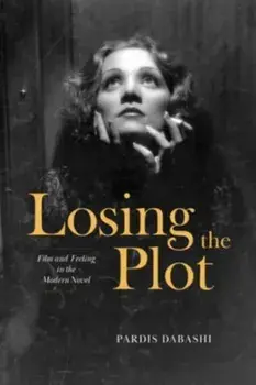 Losing the Plot. Film and Feeling in the Modern Novel, Paperback/Pardis Dabashi