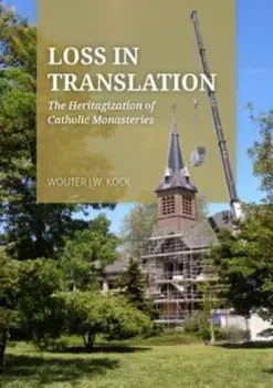Loss in Translation. The Heritagization of Catholic Monasteries, Paperback/Wouter J.W. Kock