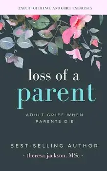 Loss of a Parent: Adult Grief When Parents Die, Paperback/Theresa Jackson