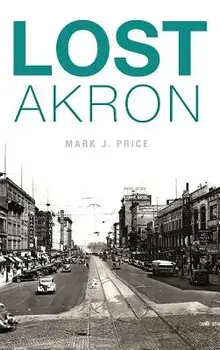 Lost Akron, Hardcover/Mark J. Price