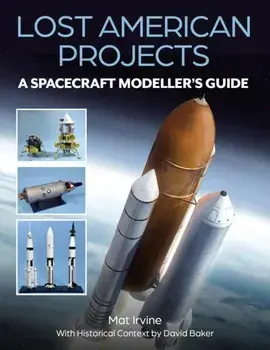 Lost American Projects: A Spacecraft Modellers Guide, Paperback/David Baker