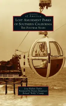 Lost Amusement Parks of Southern California: The Postwar Years, Hardcover/Lisa Hallett Taylor