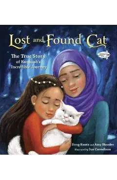 Lost and Found Cat: The True Story of Kunkush's Incredible Journey - Doug Kuntz