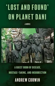 ‘Lost and Found’ on Planet Dani. A quest born of disease, hostage-taking, and insurrection, Paperback/Andrew Corwin