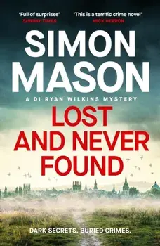 Lost and Never Found. the twisty DI Ryan Wilkins Mystery set in Oxford, Paperback/Simon Mason