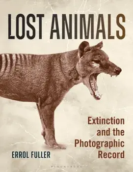 Lost Animals. Extinction and the Photographic Record, Paperback/Errol Fuller