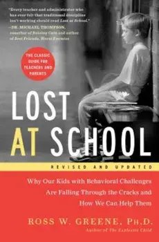 Lost at School: Why Our Kids with Behavioral Challenges Are Falling Through the Cracks and How We Can Help Them, Paperback/Ross W. Greene
