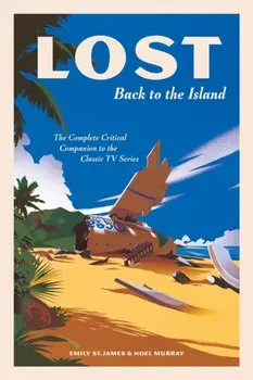 LOST: Back to the Island. The Complete Critical Companion to The Classic TV Series, Hardback/Noel Murray