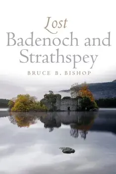 Lost Badenoch and Strathspey. Reissue, Paperback/Bruce Bishop