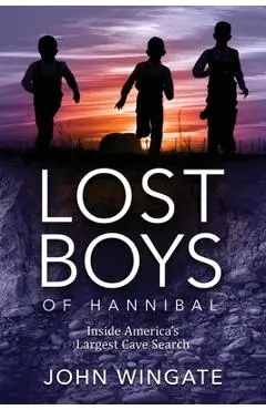 Lost Boys of Hannibal: Inside America's Largest Cave Search - John Wingate
