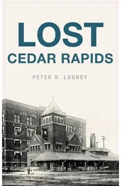 Lost Cedar Rapids - Peter D. Looney