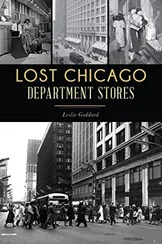 Lost Chicago Department Stores, Paperback/Leslie Goddard